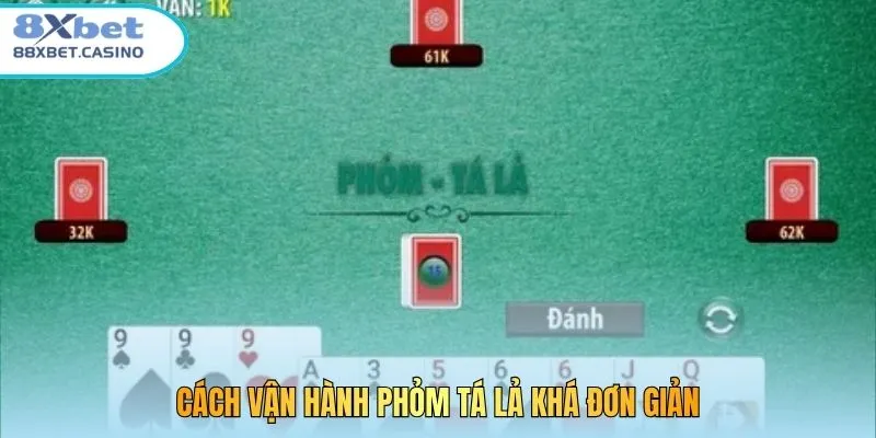 Cách vận hành Phỏm Tá Lả khá đơn giản