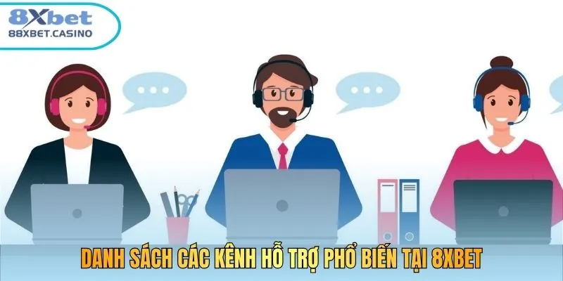 Danh sách các kênh hỗ trợ phổ biến tại 8xbet