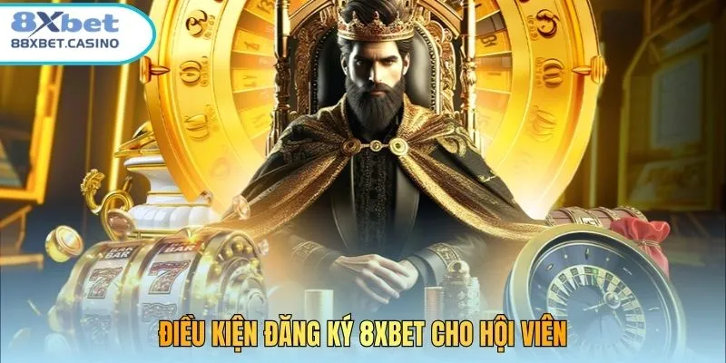 Điều kiện đăng ký 8xbet cho hội viên