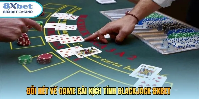Đôi nét về game bài kịch tính Blackjack 8XBET