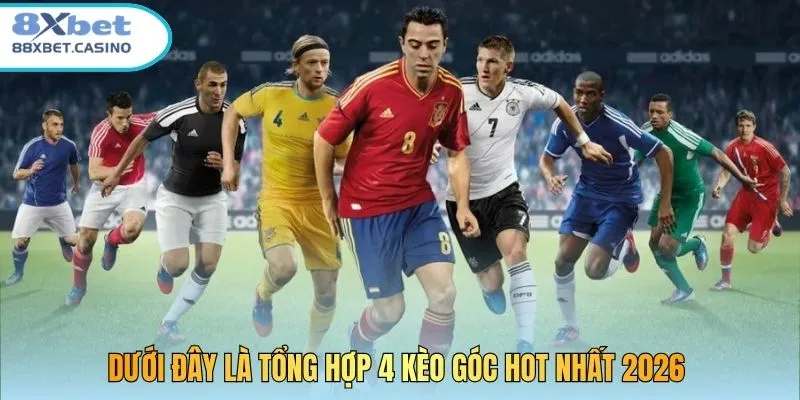 Dưới đây là tổng hợp 4 kèo góc hot nhất 2026