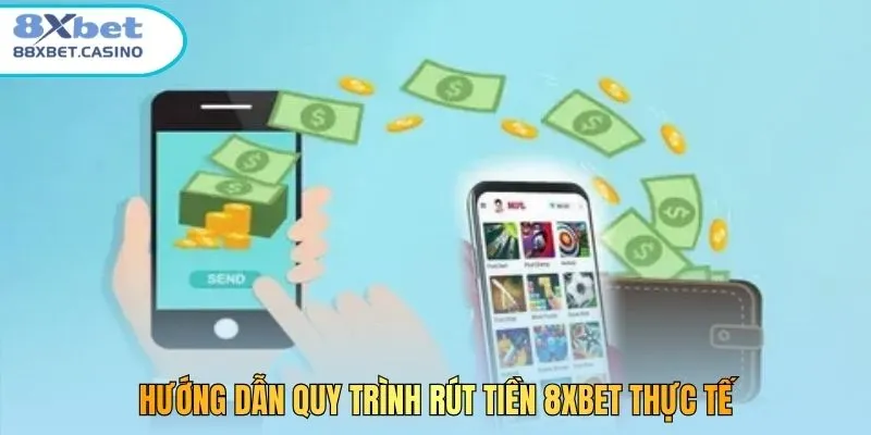 Hướng dẫn quy trình rút tiền 8xbet thực tế