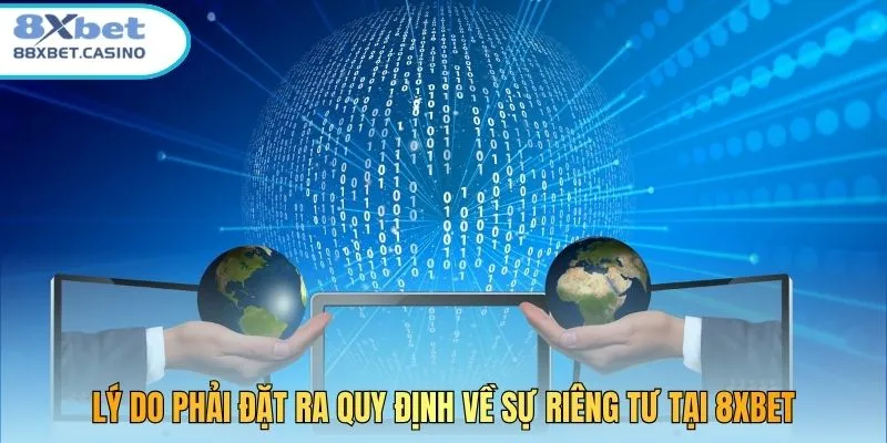 Lý do phải đặt ra quy định về sự riêng tư tại 8xbet
