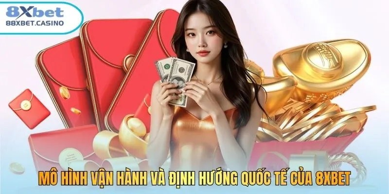 Mô hình vận hành và định hướng quốc tế của 8Xbet