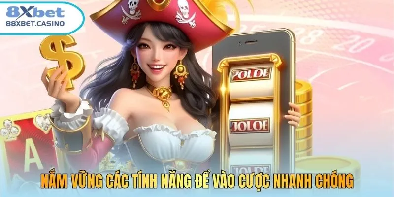Nắm vững các tính năng để vào cược nhanh chóng