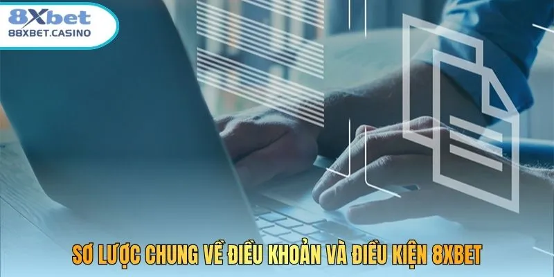 Sơ lược chung về điều khoản và điều kiện 8xbet