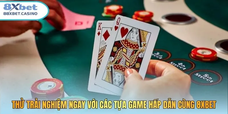 Thử trải nghiệm ngay với các tựa game hấp dẫn cùng 8XBET