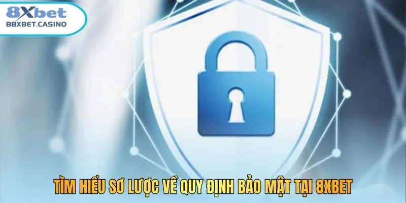 Tìm hiểu sơ lược về quy định bảo mật tại 8xbet