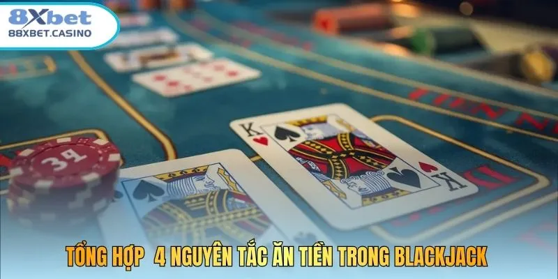 Tổng hợp 4 nguyên tắc ăn tiền trong Blackjack