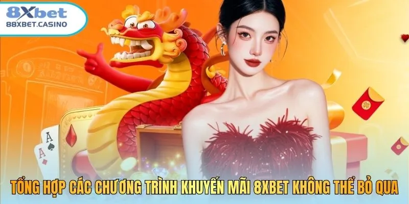 Tổng hợp các chương trình khuyến mãi 8Xbet không thể bỏ qua
