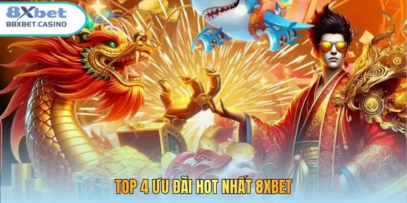 Top 4 ưu đãi hot nhất 8xbet
