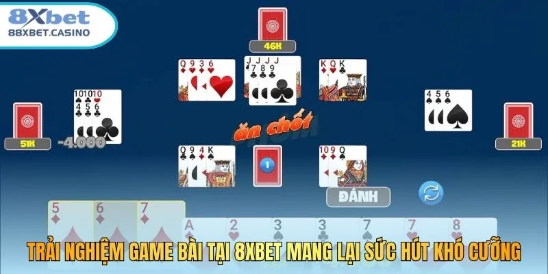 Trải nghiệm game bài tại 8XBET mang lại sức hút khó cưỡng